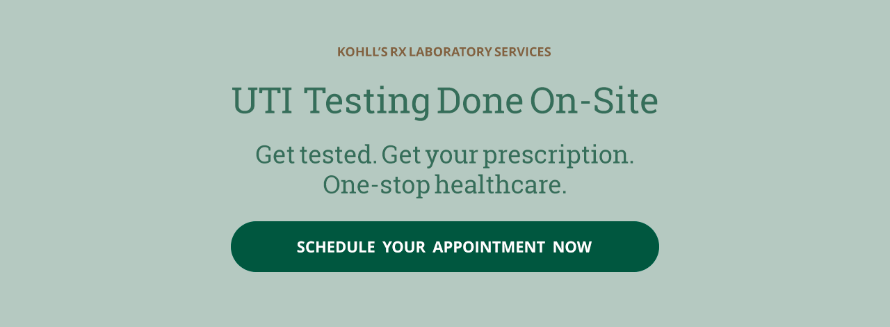 Kohll's Rx does UTI testing on-site for immediate results, and our pharmacists can prescribe the medication you need.