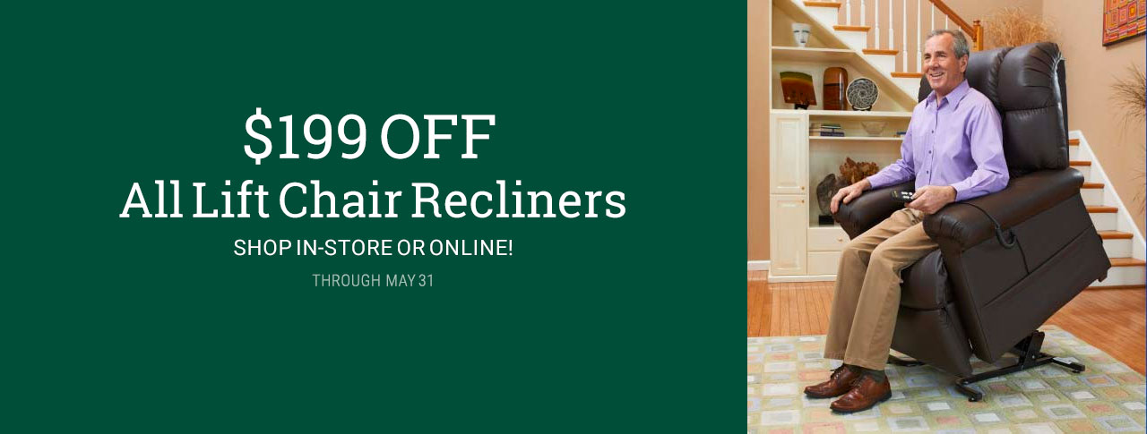 $199 OFF all Lift Chair Recliners through May 31, 2024!